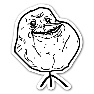 Forever alone!